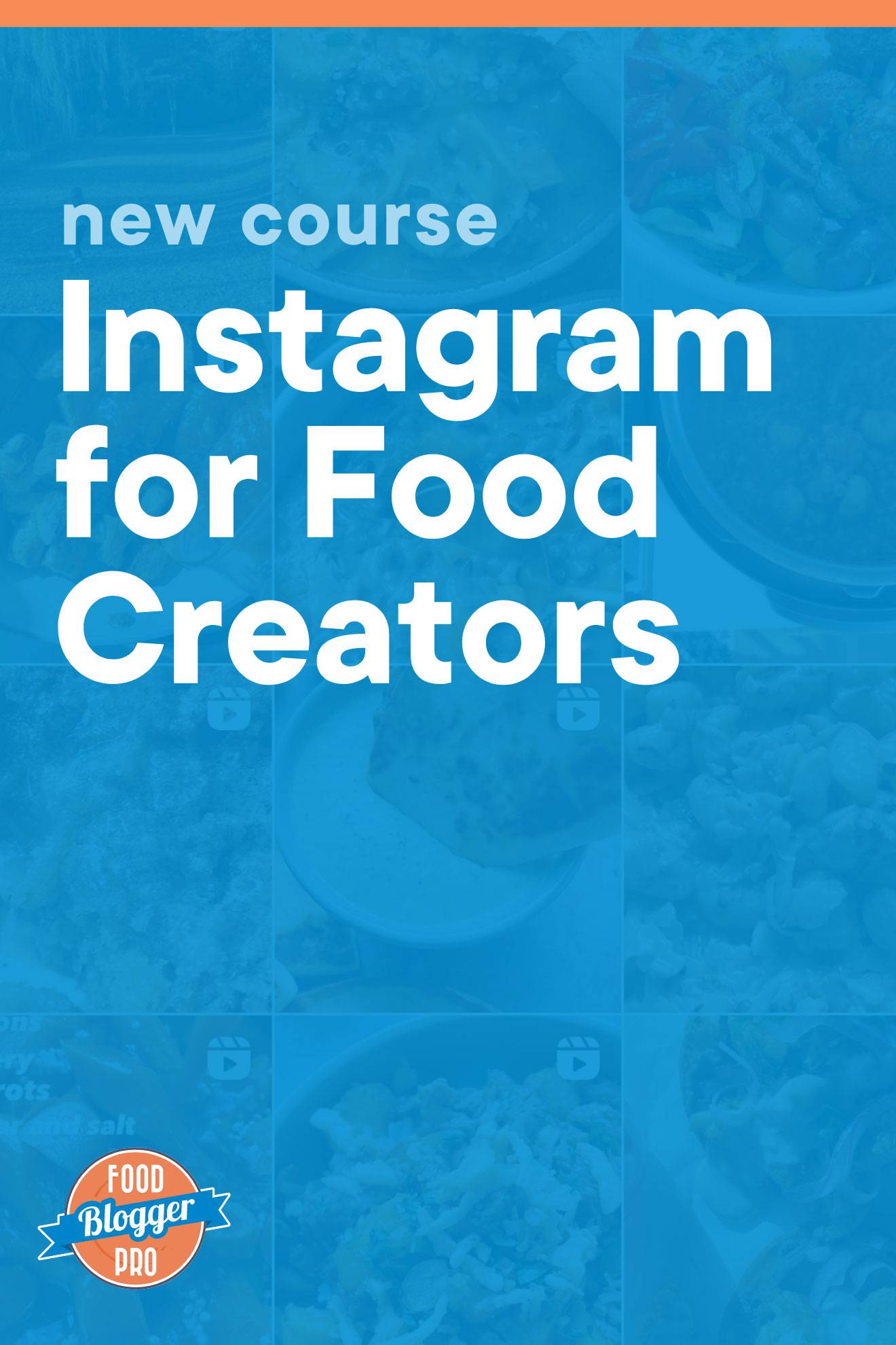 Blue graphic of the Pinch of Yum Instagram feed that reads 'New Course: Instagram for Food Creators' with Food Blogger Pro logo