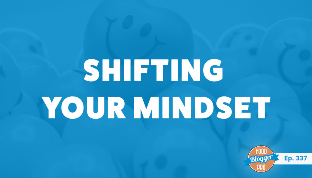 An image of smiley faces and the title of Ali Stafford's episode on the Food Blogger Pro Podcast, 'Shifting Your Mindset.'