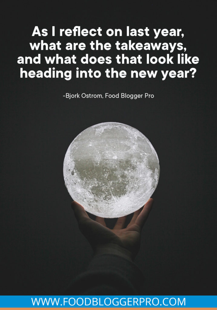 A quote from Bjork Ostrom’s appearance on the Food Blogger Pro podcast that says, 'As I reflect on last year, what are the takeaways, and what does that look like heading into the new year?'