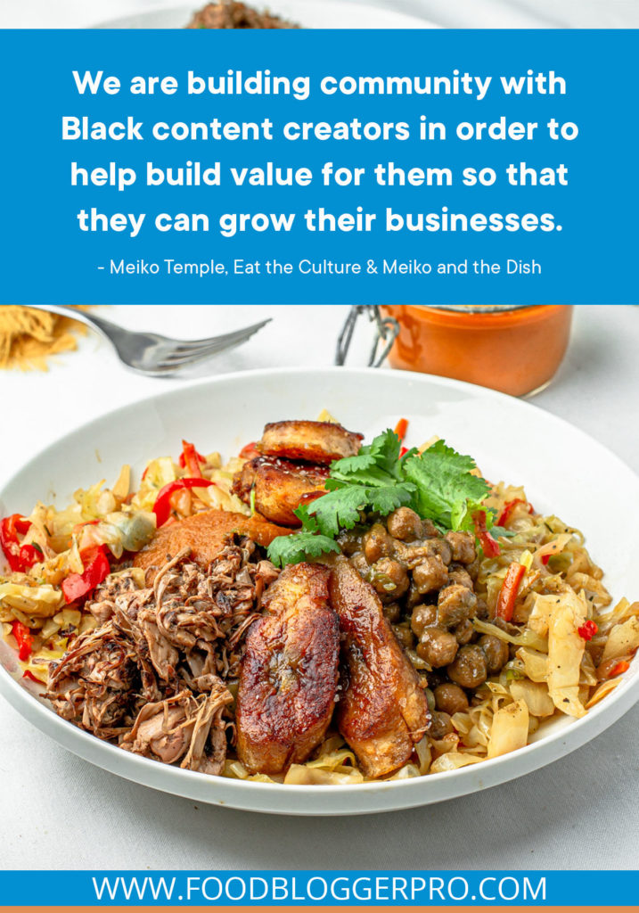 A quote from Meiko Temple’s appearance on the Food Blogger Pro podcast that says, 'We are building community with Black content creators in order to help build value for them so that they can grow their businesses.'