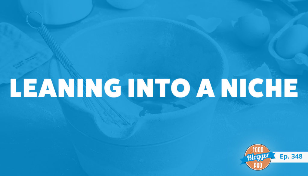 A mixing bowl and eggs and the title of Camila Hurst's episode on the Food Blogger Pro Podcast, 'Leaning into a Niche.'