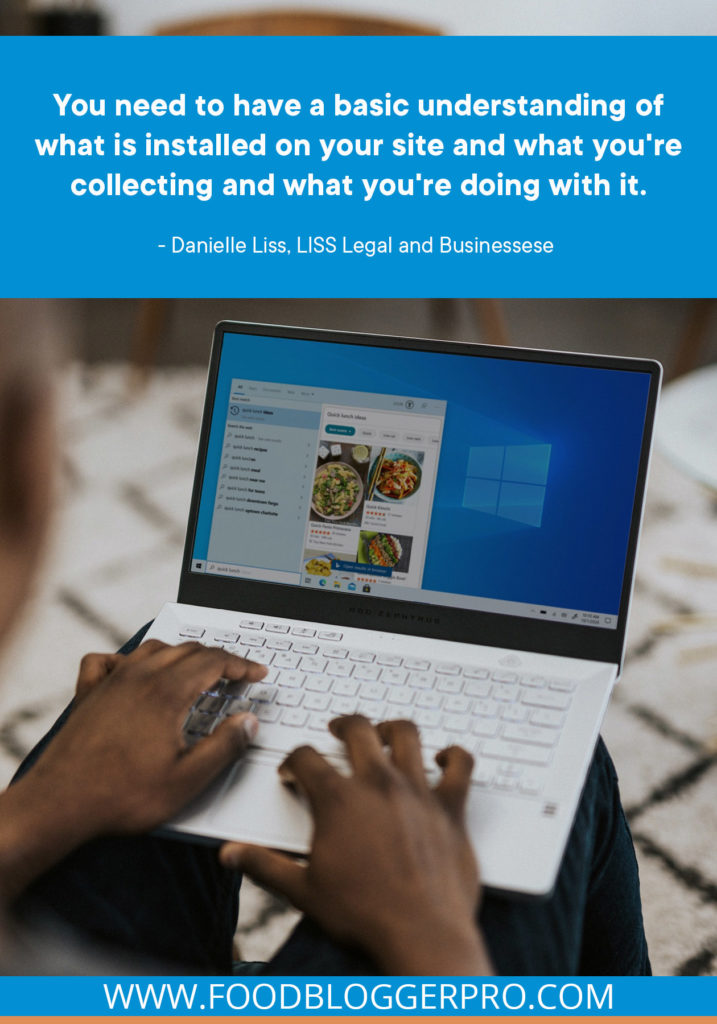 A quote from Danielle Liss’s appearance on the Food Blogger Pro podcast that says, 'You need to have a basic understanding of what is installed on your site and what you're collecting and what you're doing with it.'