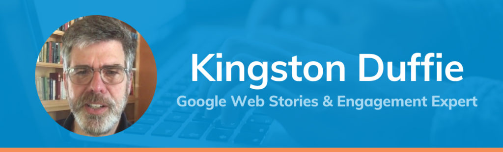 Blue graphic with a headshot of Kingston Duffie that reads 'Kingston Duffie, Google Web Stories & Engagement Expert'