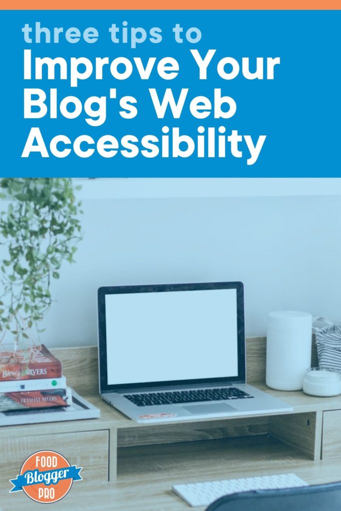 Blue graphic of a desk with a laptop that reads 'three tips to improve your blog's web accessibility' with the Food Blogger Pro logo