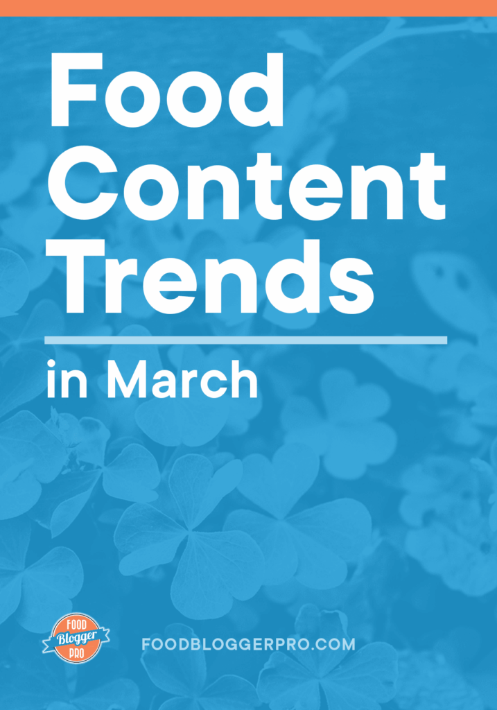 Blue graphic of three leaf clovers that reads Food Content Trends in March with the Food Blogger Pro logo.