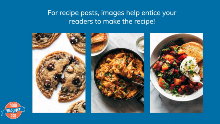 Blue slide with Food Blogger Pro logo that reads 'For recipe posts, images help entice readers to make the recipe!' with images from Pinch of Yum