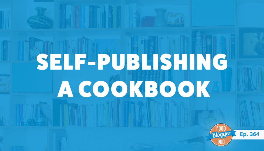 An image of a bookshelf and the title of Chelsea Cole's episode on the Food Blogger Pro Podcast, 'Self-Publishing a Cookbook.'