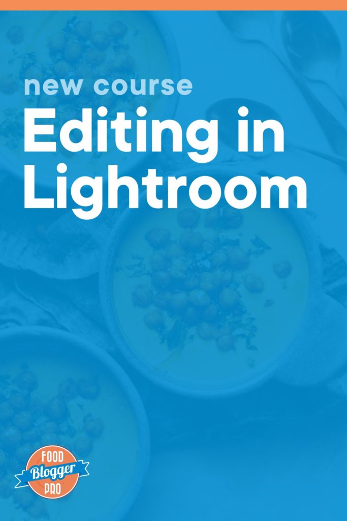 Blue image of bowls of soup with the text "new course: editing in lightroom" and the food blogger pro logo