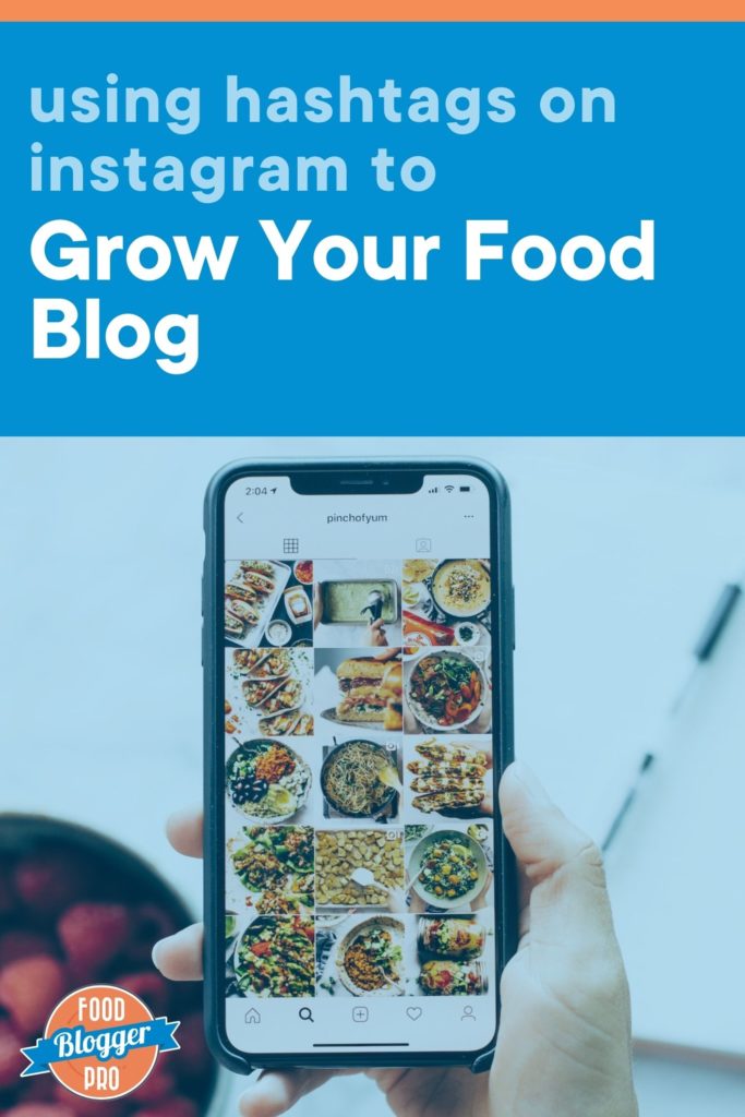 Blue image of the Pinch of Yum Instagram page on a phone with the text "using hashtags on Instagram to grow your food blog" and the Food Blogger Pro logo