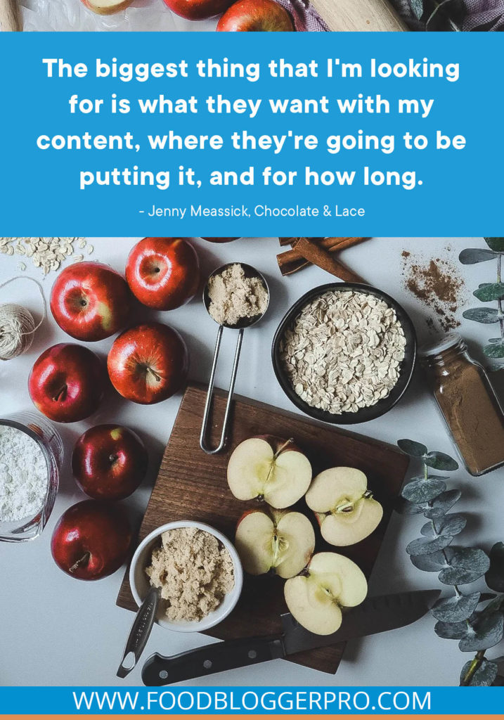 A quote from Jenny Meassick’s appearance on the Food Blogger Pro podcast that says, 'The biggest thing that I'm looking for is what they want with my content, where they're going to be putting it, and for how long.'