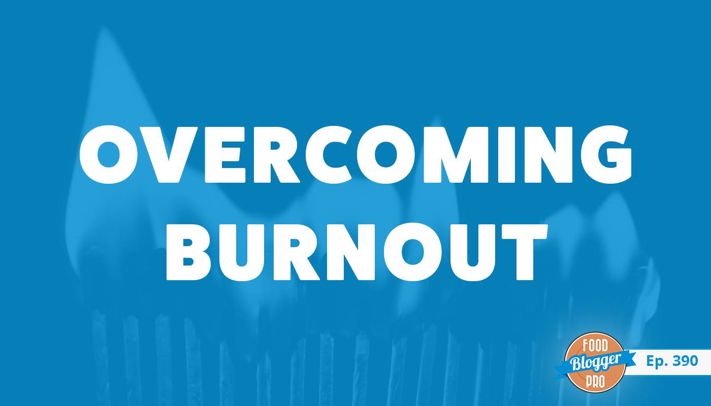 Flames burning and the title of Karishma Pradhan's episode on the Food Blogger Pro Podcast, 'Overcoming Burnout.'