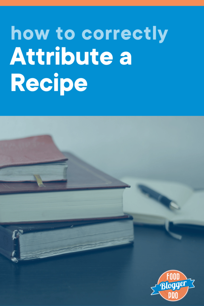 A photo of a stack of books with the title "how to correctly attribute a recipe" at the top and the Food Blogger Pro logo in the bottom right corner. 