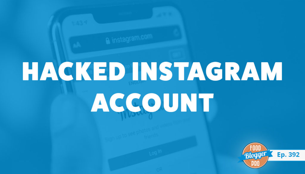A phone opened to the Instagram login page and the title of Bjork Ostrom's episode on the Food Blogger Pro Podcast, 'Hacked Instagram Account.'