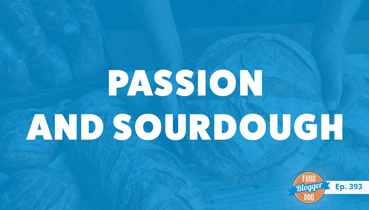 An image of bread and the title of Maurizio Leo's episode on the Food Blogger Pro Podcast, 'Passion and Sourdough.'
