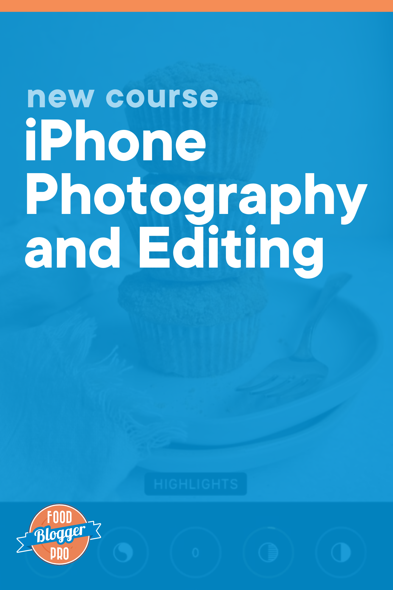 Blue graphic of editing a photo within the iPhone photos app that reads 'New Course: iPhone Photography and Editing' with Food Blogger Pro logo