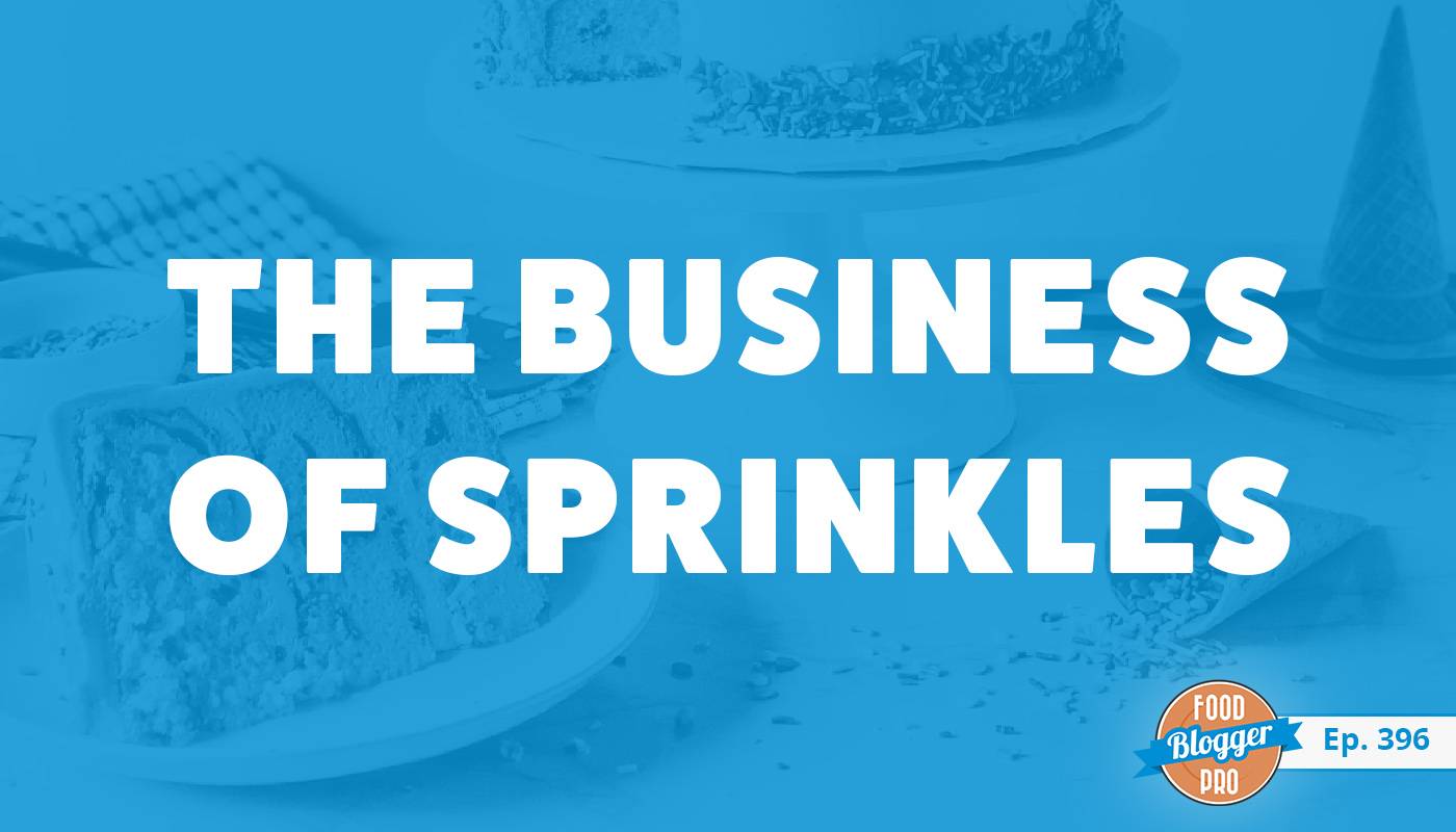 An image of sprinkles and cake and the title of Rosie Alyea's episode on the Food Blogger Pro Podcast, 'The Business of Sprinkles.'