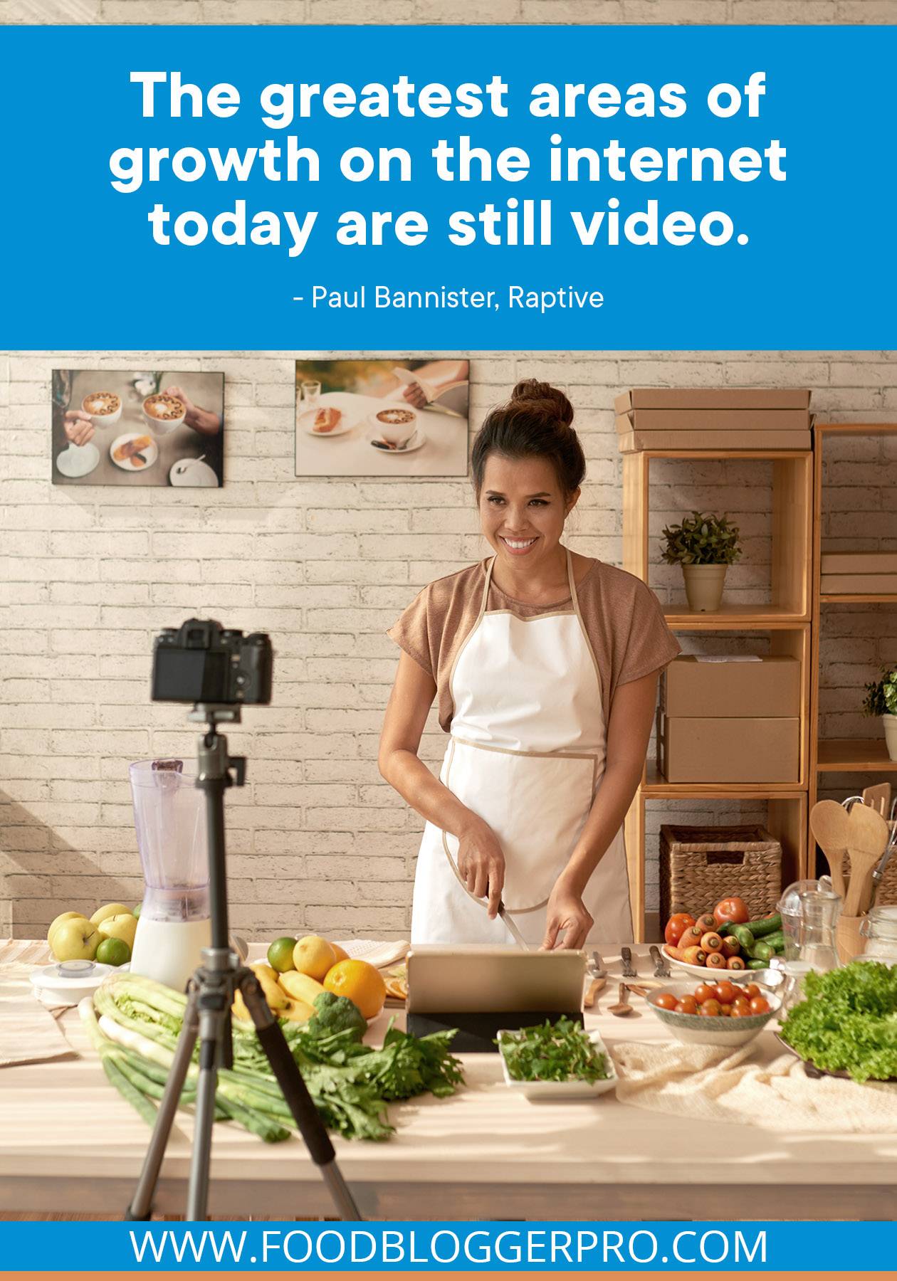 A photograph of a woman filming a recipe video with a quote from Paul Bannister's episode of The Food Blogger Pro Podcast, "The greatest areas of growth on the internet today are still video." 