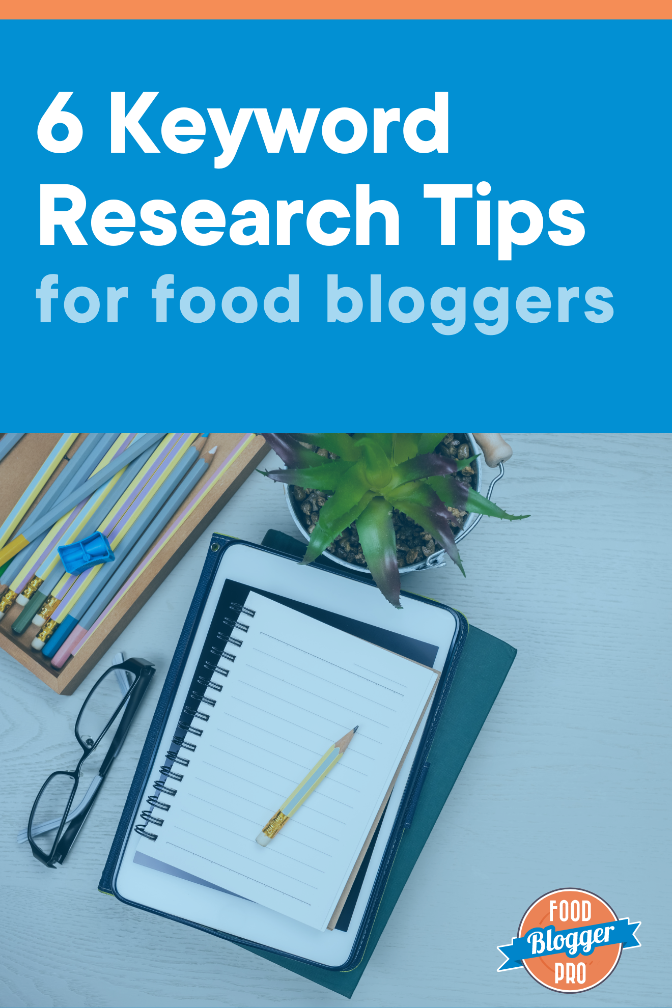 a photo of an iPad, notebook, glasses, pencil, and plant and the title of this blog post '6 Keyword Research Tips for Food Bloggers'