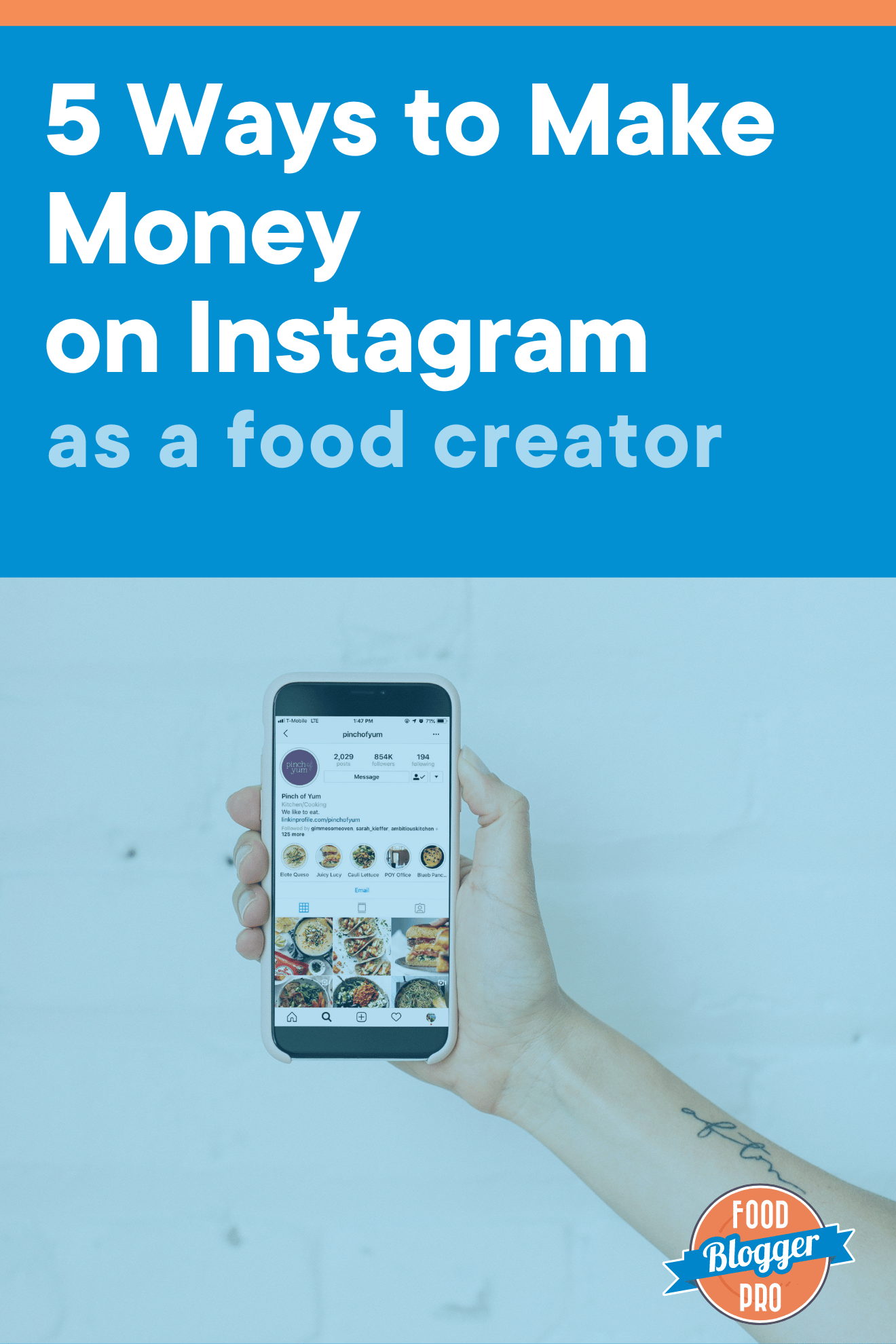 A photograph of a hand holding a phone with the screen on Pinch of Yum's Instagram page, and the title of this blog post, '5 Ways to Make Money on Instagram as a Food Creator' across the top.