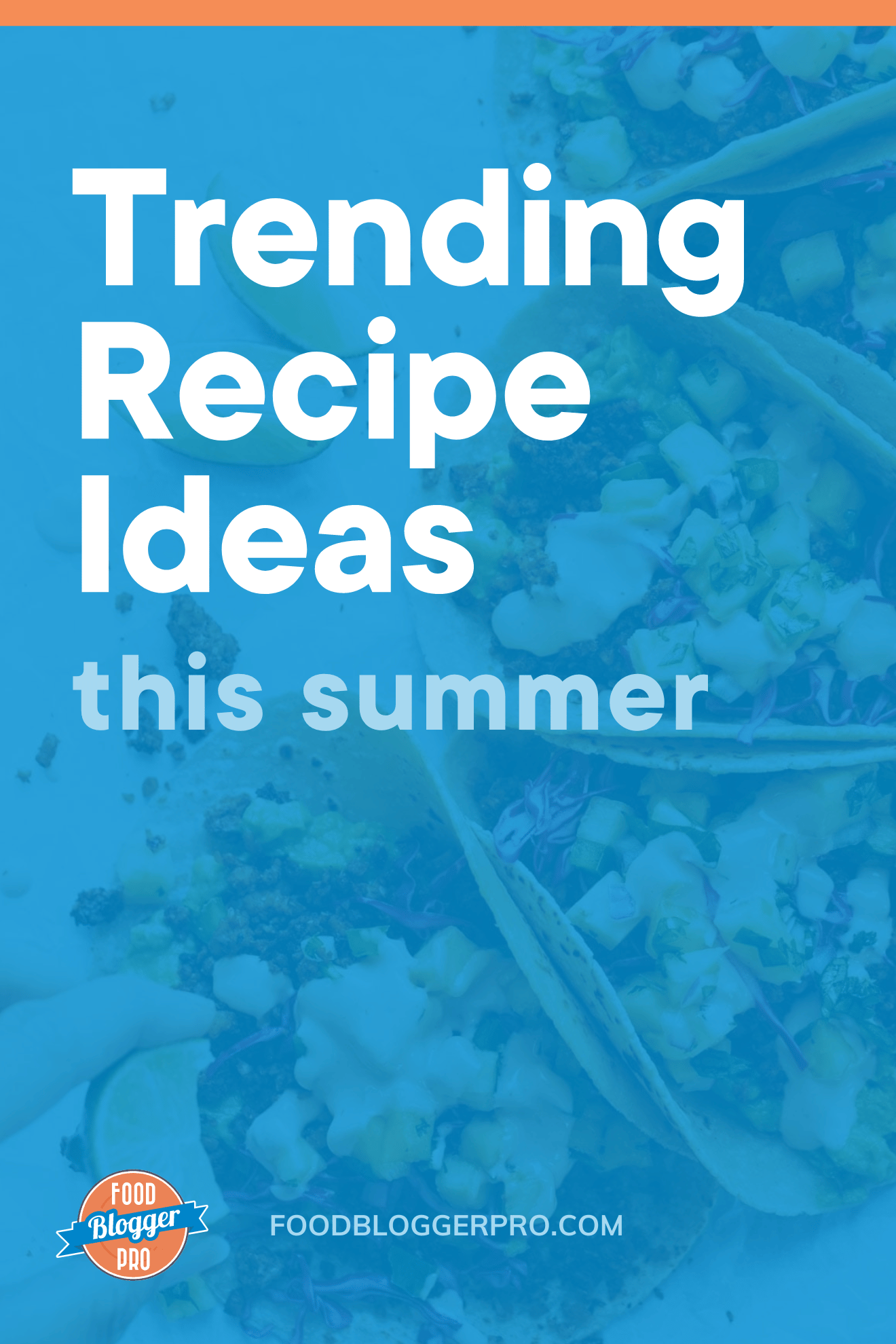A photograph of tacos with a blue overlay and the title of this blog post, 'Trending Recipe Ideas this Summer.'