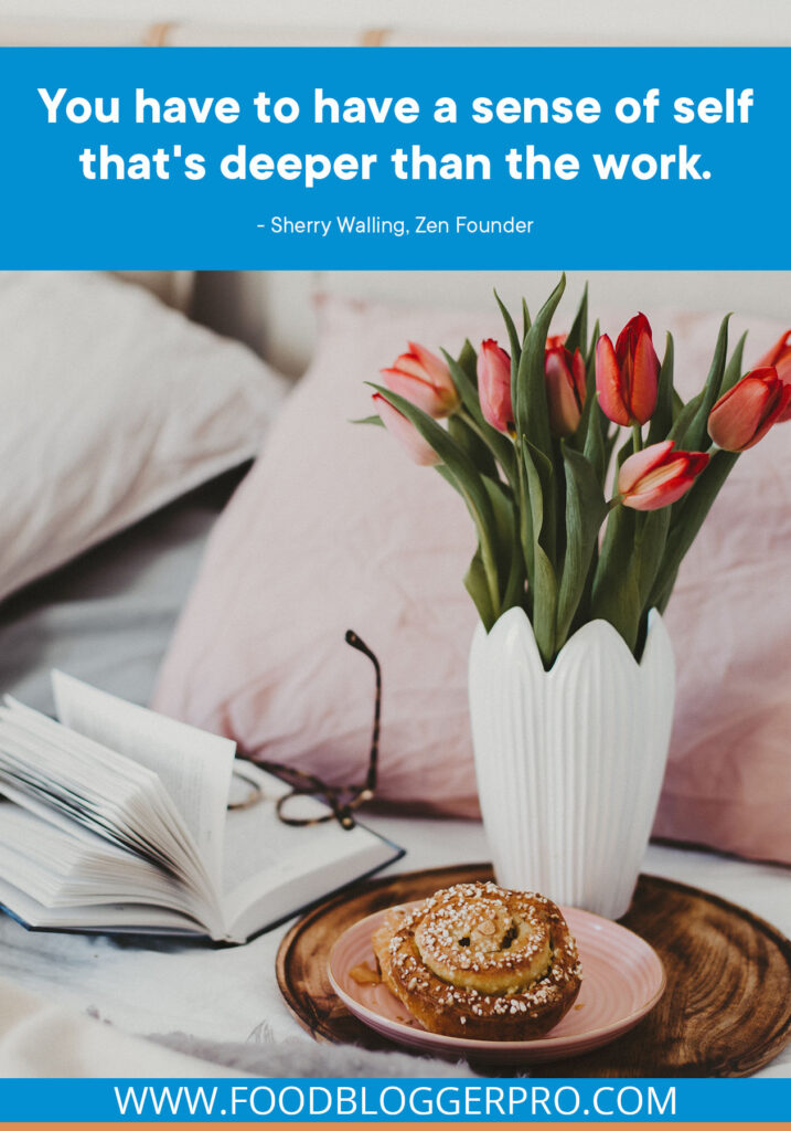 A photograph of tulips in a vase, an open book, and a pastry, with a quote from Sherry Walling's episode of The Food Blogger Pro Podcast, "You have to have a sense of self that's deeper than the work."