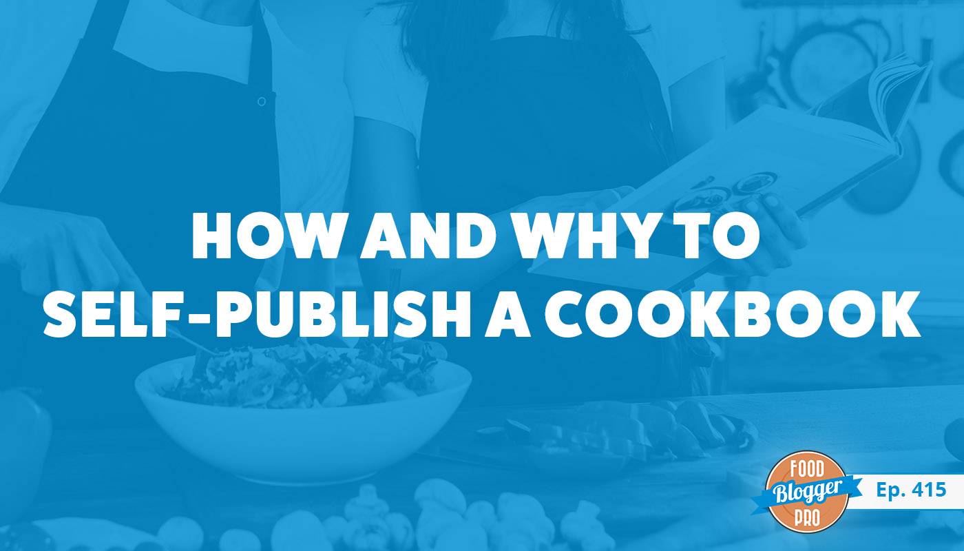 A photograph of two people cooking from a cookbook with a blue overlay and the title of Matt Briel's episode of The Food Blogger Pro Podcast, 'How and Why to Self-Publish a Cookbook."
