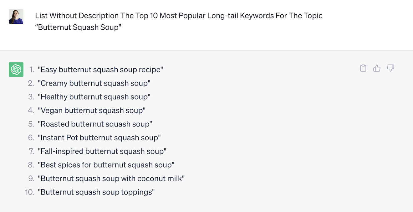 A ChatGPT conversation in which we provided the following prompt: "List Without Description The Top 10 Most Popular Long-tail Keywords For The Topic 'Butternut Squash Soup'"