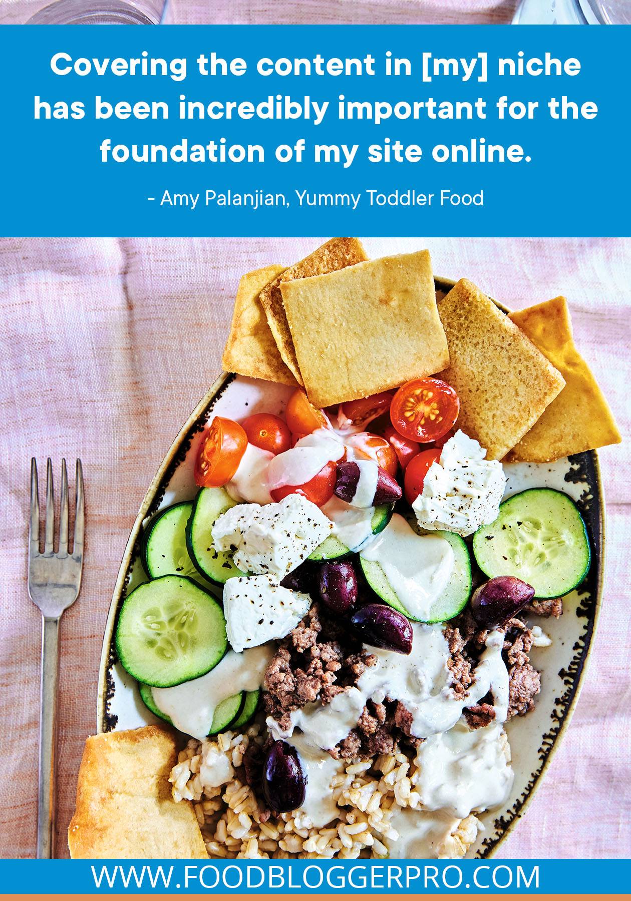 A photograph of a Mediterranean bowl with a quote from Amy Palanjian's episode of The Food Blogger Pro Podcast that reads, "Covering the content in [my] niche has been incredibly important for the foundation of my site online."