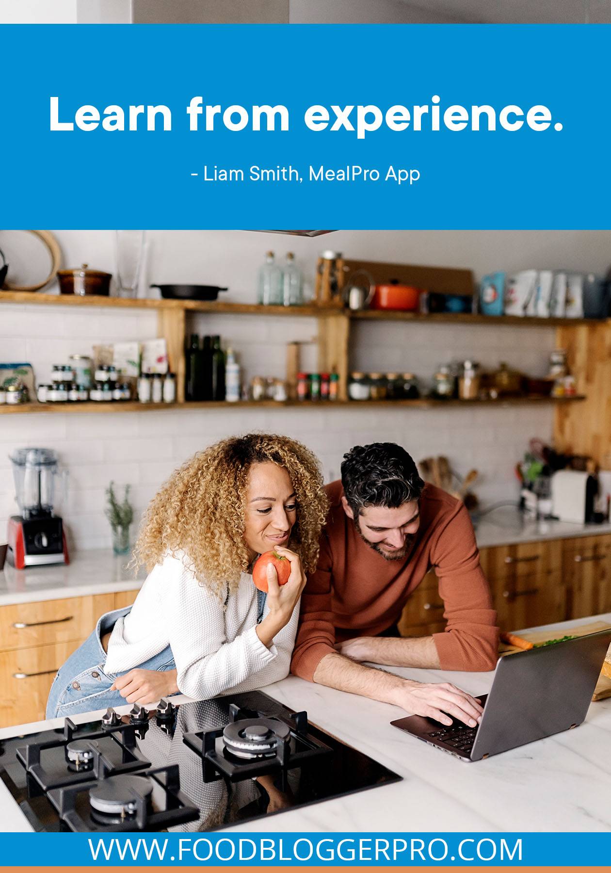 A photograph of a man and woman looking at a laptop in the kitchen with a quote from Liam Smith's episode of The Food Blogger Pro Podcast, "Learn from experience."