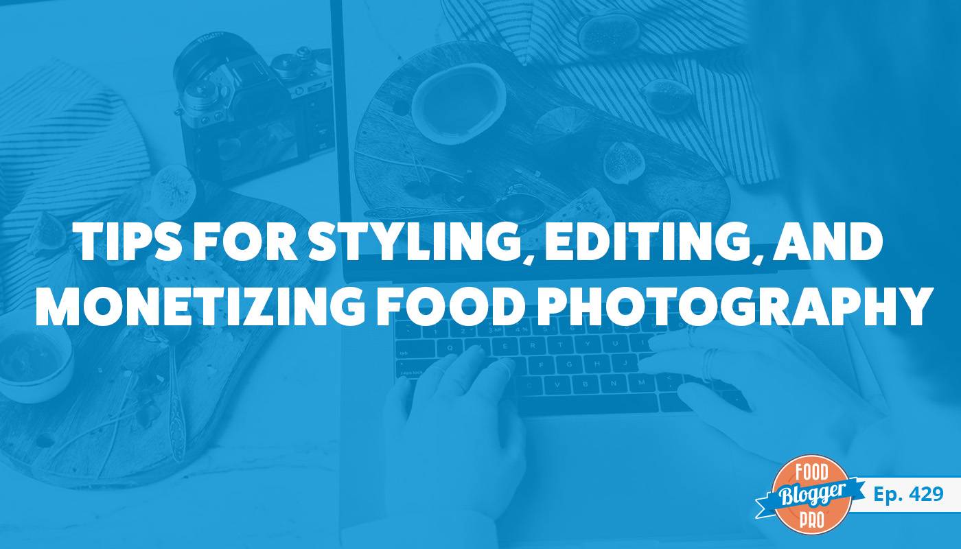 Blue photograph of someone typing on a laptop with a food photo on the screen and the title of Rachel Korinek's episode of The Food Blogger Pro Podcast, 'Tips for Styling, Editing, and Monetizing Food Photography.'