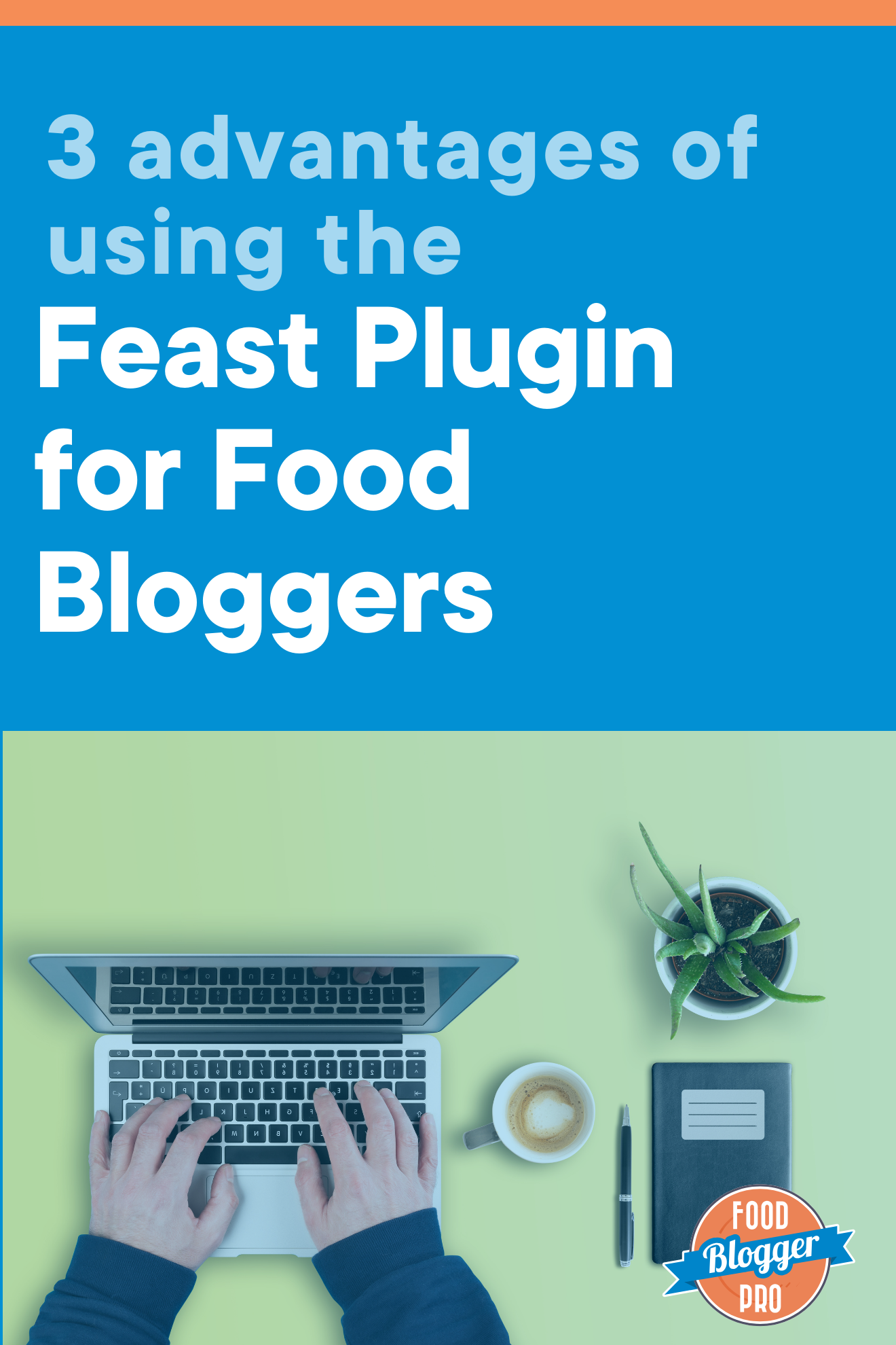 Hands typing on a laptop with the title of this blog post, '3 Advantages of using the feast plugin for food bloggers'