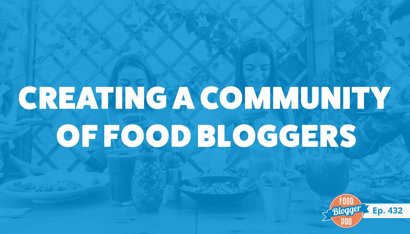 A blue photograph of two women sitting it a table of food with the title of Morgan Peaceman's episode of The Food Blogger Pro Podcast, 'Creating a Community of Food Bloggers.'