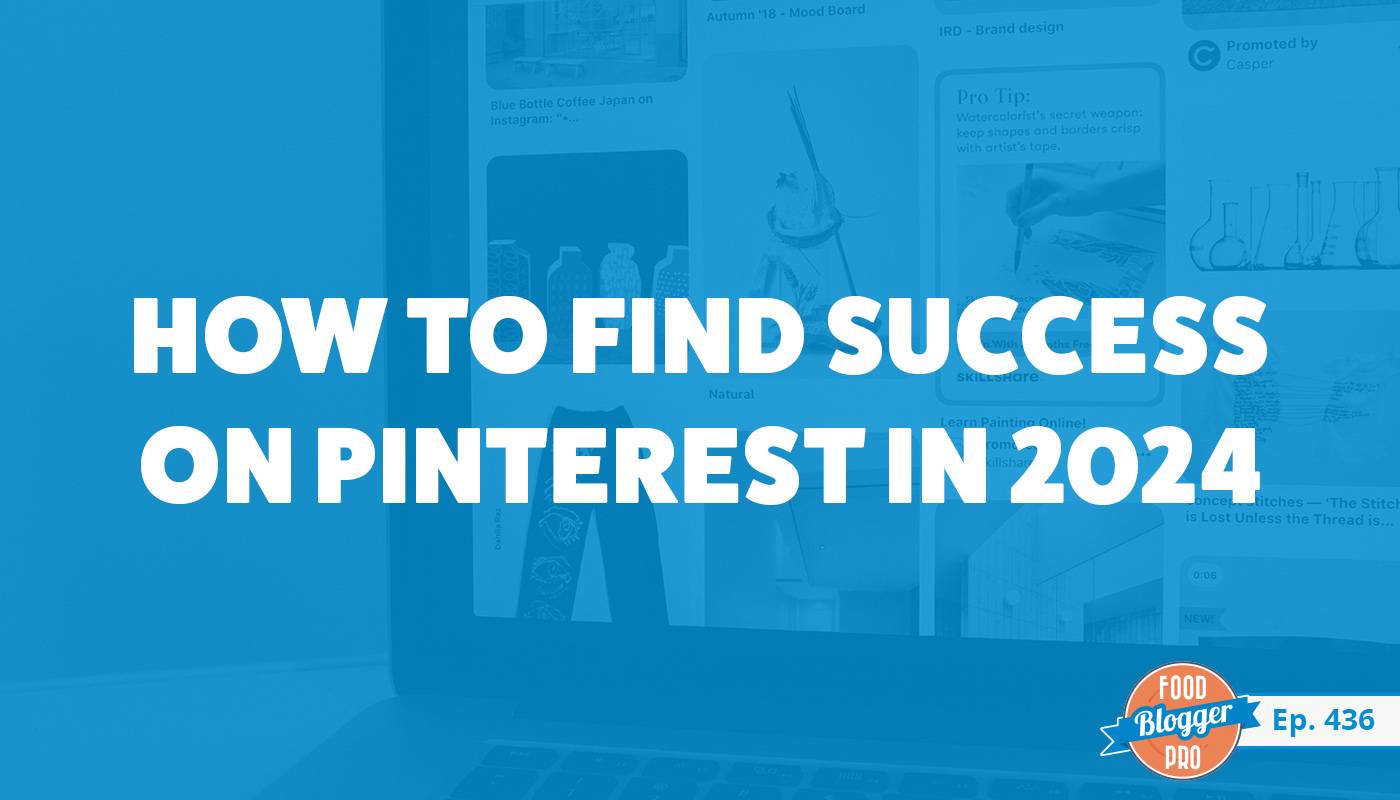 A blue screenshot of a Pinterest homepage with the title of Kate Ahl's episode of The Food Blogger Pro Podcast, 'How to Find Success on Pinterest in 2024.'