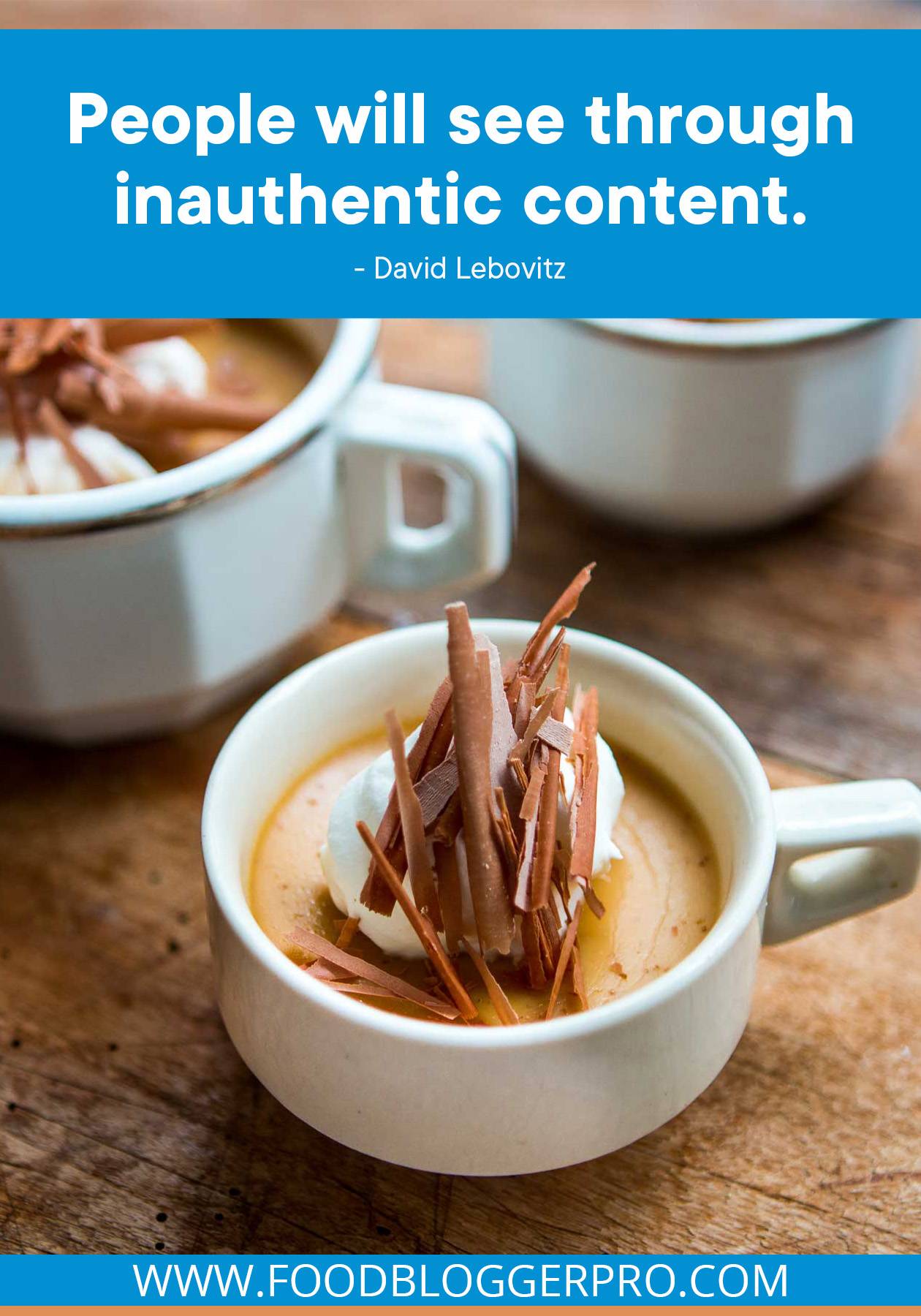 A photograph of coffee caramel panna cotta with a quote from David Lebovitz's episode of The Food Blogger Pro Podcast: "People will see through inauthentic content."