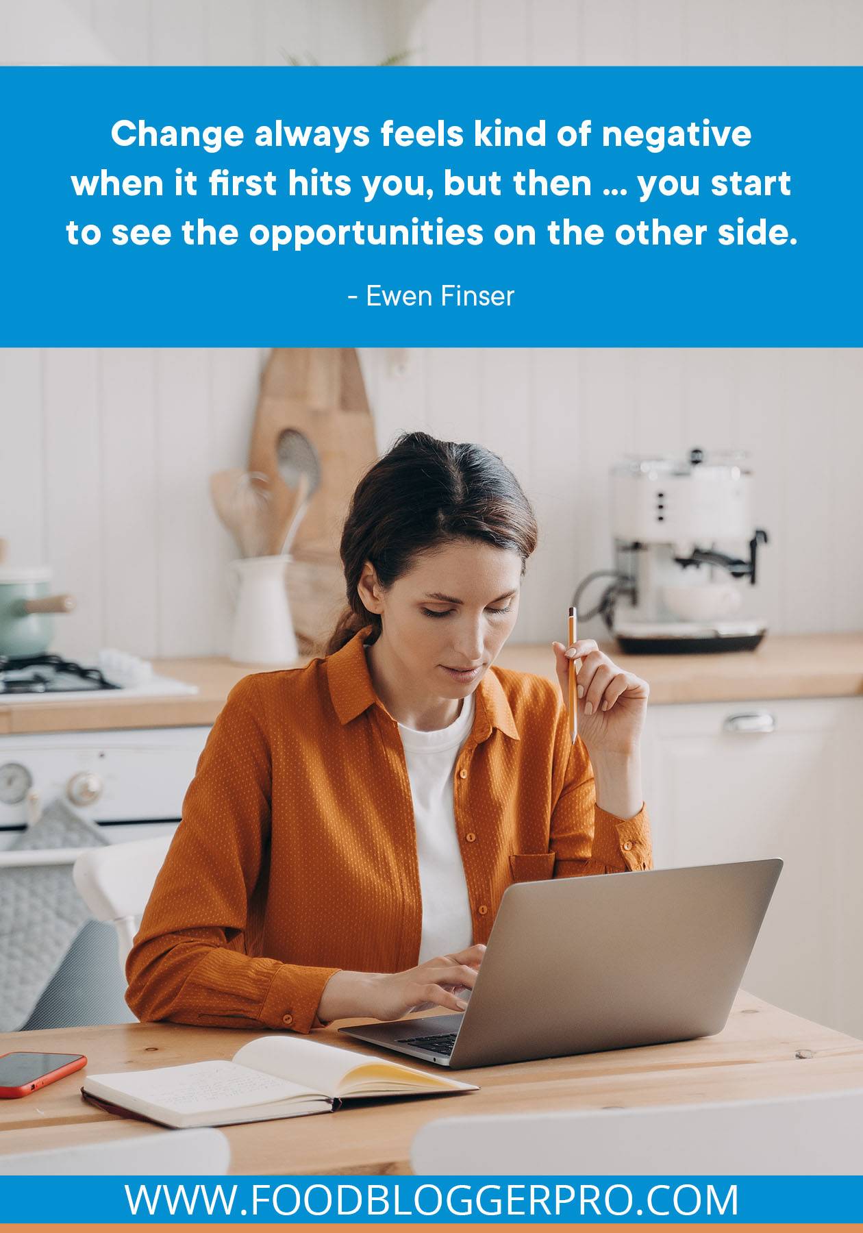 A photograph of a woman sitting at a laptop with a quote from Ewen Finser's episode of The Food Blogger Pro Podcast, "Change always feels kind of negative when it first hits you, but then ... you start to see the opportunities on the other side."