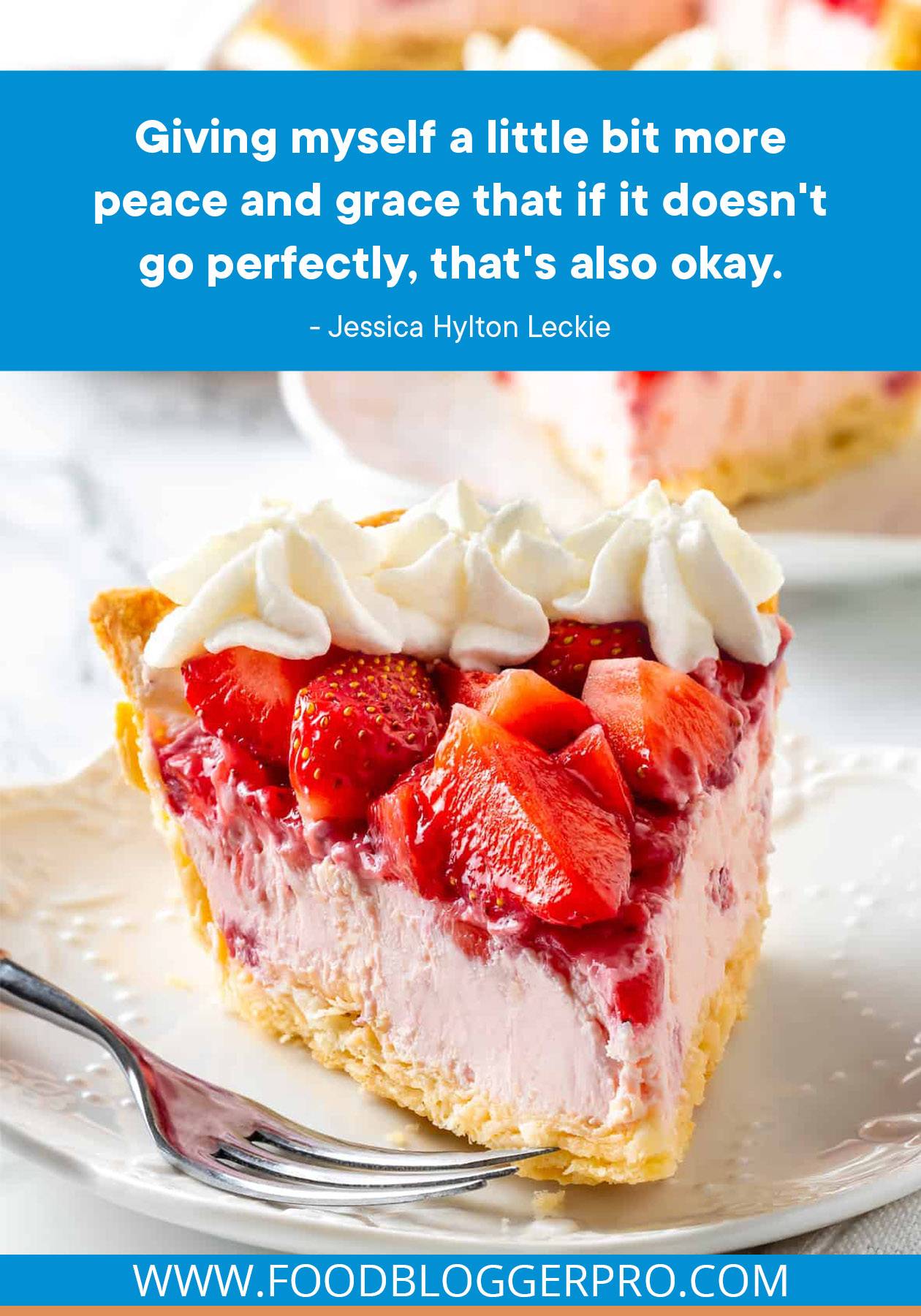 A photograph of strawberry pie with a quote from Jessica Hylton Leckie's episode of The Food Blogger Pro Podcast that reads: "Giving myself a little bit more peace and grace that if it doesn't go perfectly, that's also okay."