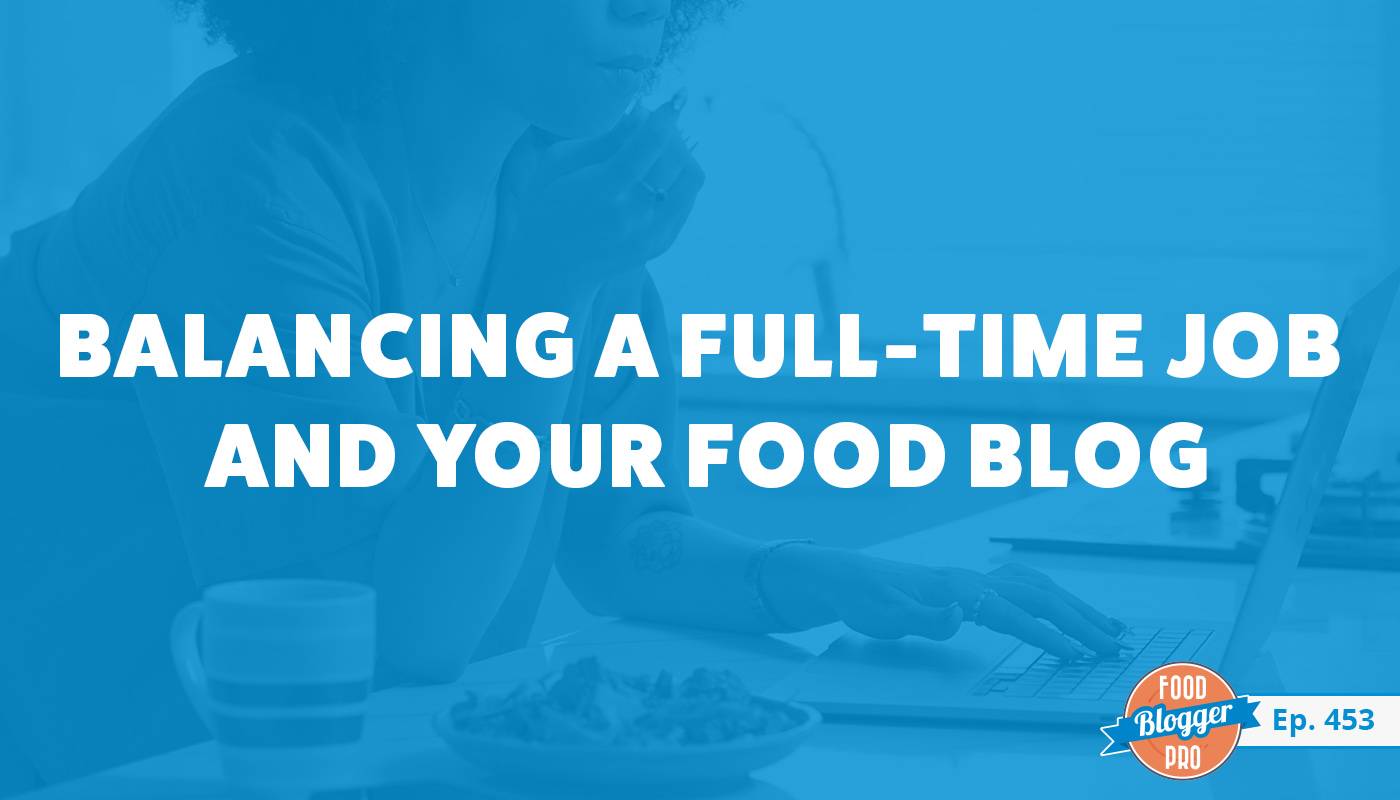 A blue photograph of a woman on her laptop standing at a countertop with the title of Vincent DelGuidice's episode of The Food Blogger Pro Podcast, 'Balancing a Full-time Job and Your Food Blog.'