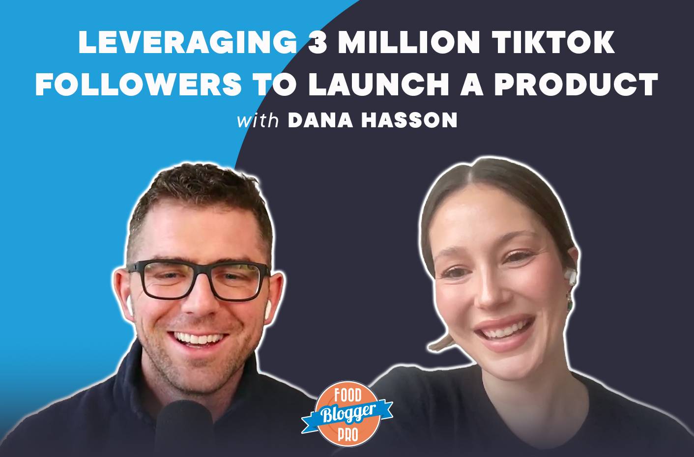 Headshots of Bjork Ostrom and Dana Hasson with the title of this week's episode of the Food Blogger Pro Podcast: Leveraging 3 Million TikTok Followers to Launch a Product with Dana Hasson.