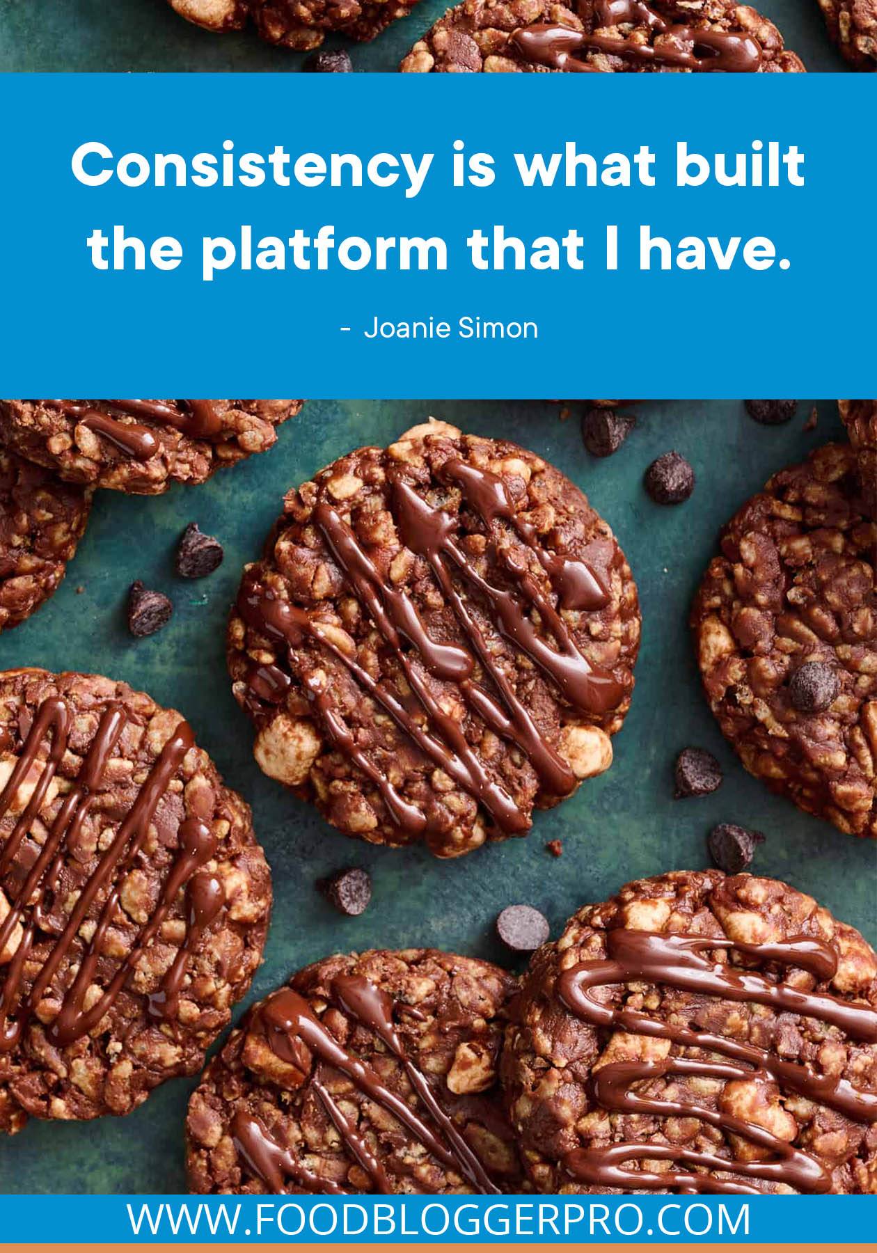 A photograph of oatmeal chocolate chip cookies with a quote from Joanie Simon's episode of The Food Blogger Pro Podcast that reads: "Consistency is what built the platform that I have."