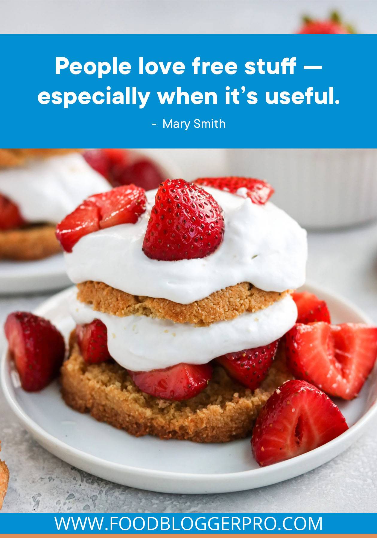 A photograph of strawberry shortcake with a quote from Mary Smith's episode of The Food Blogger Pro Podcast that reads: "People love free stuff — especially when it's useful."