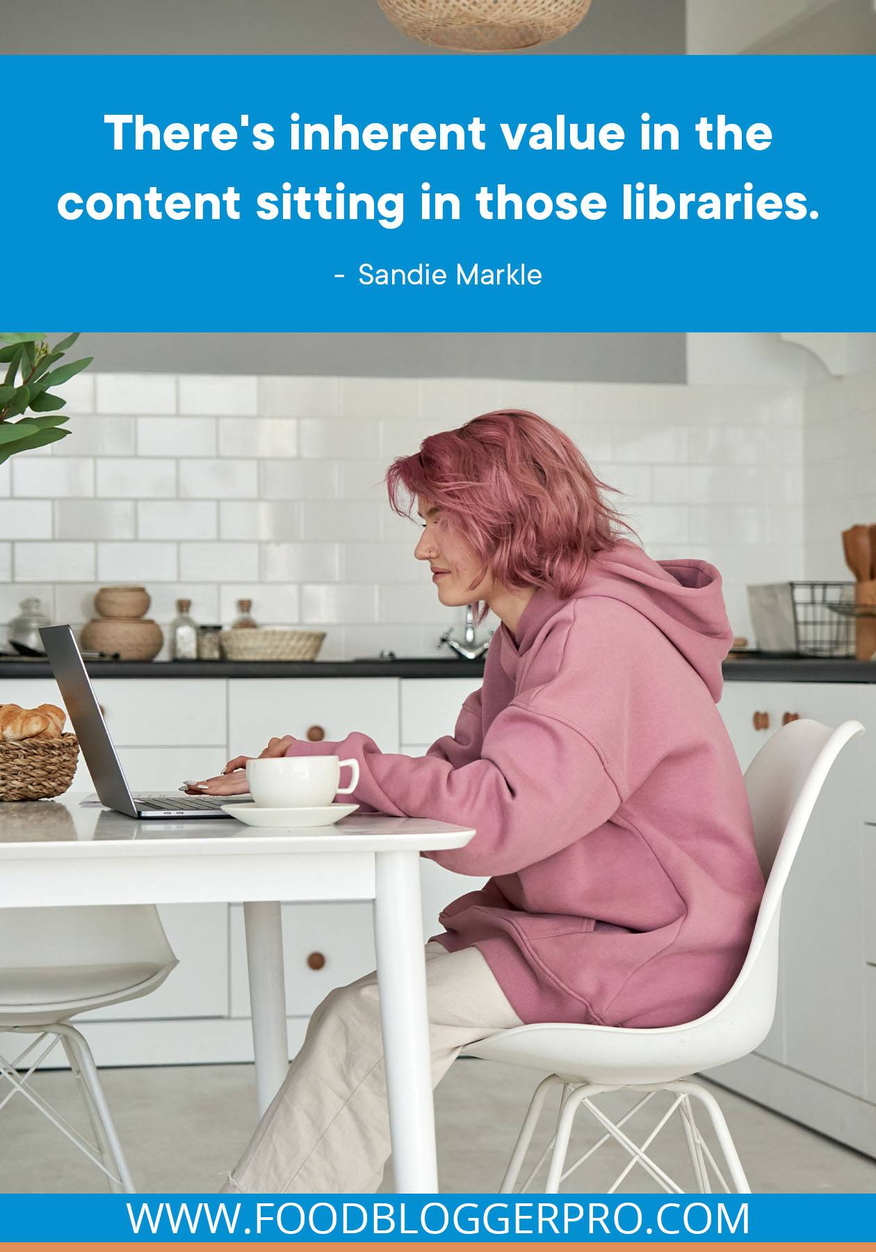 A photograph of a woman at her laptop in the kitchen with a quote from Sandie Markle's episode of The Food Blogger Pro Podcast that reads: "There's inherent value in the content sitting in those libraries."