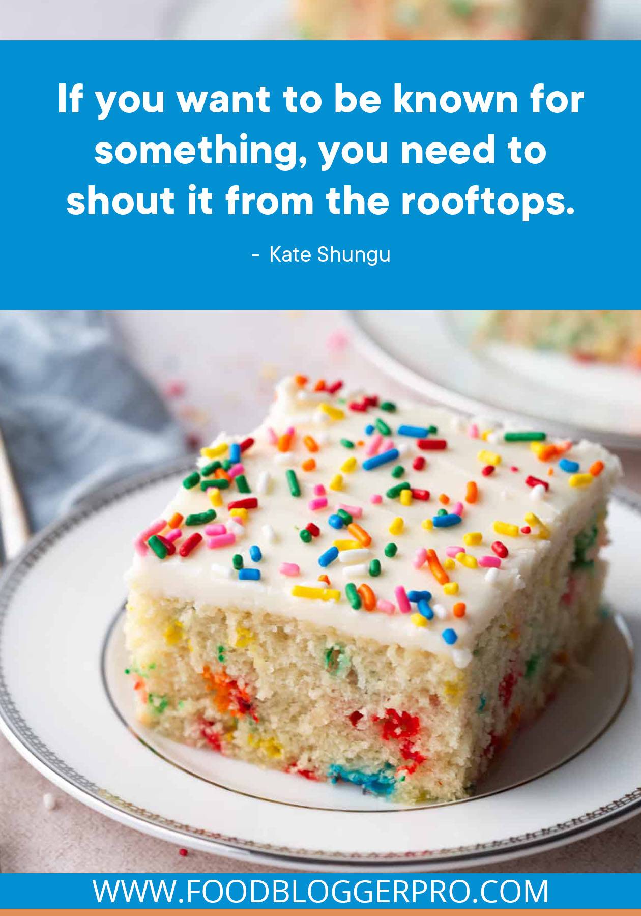 A photograph of a slice of sprinkle cake with a quote from Kate Shungu that reads: "If you want to be known for something, you need to shout it from the rooftops."