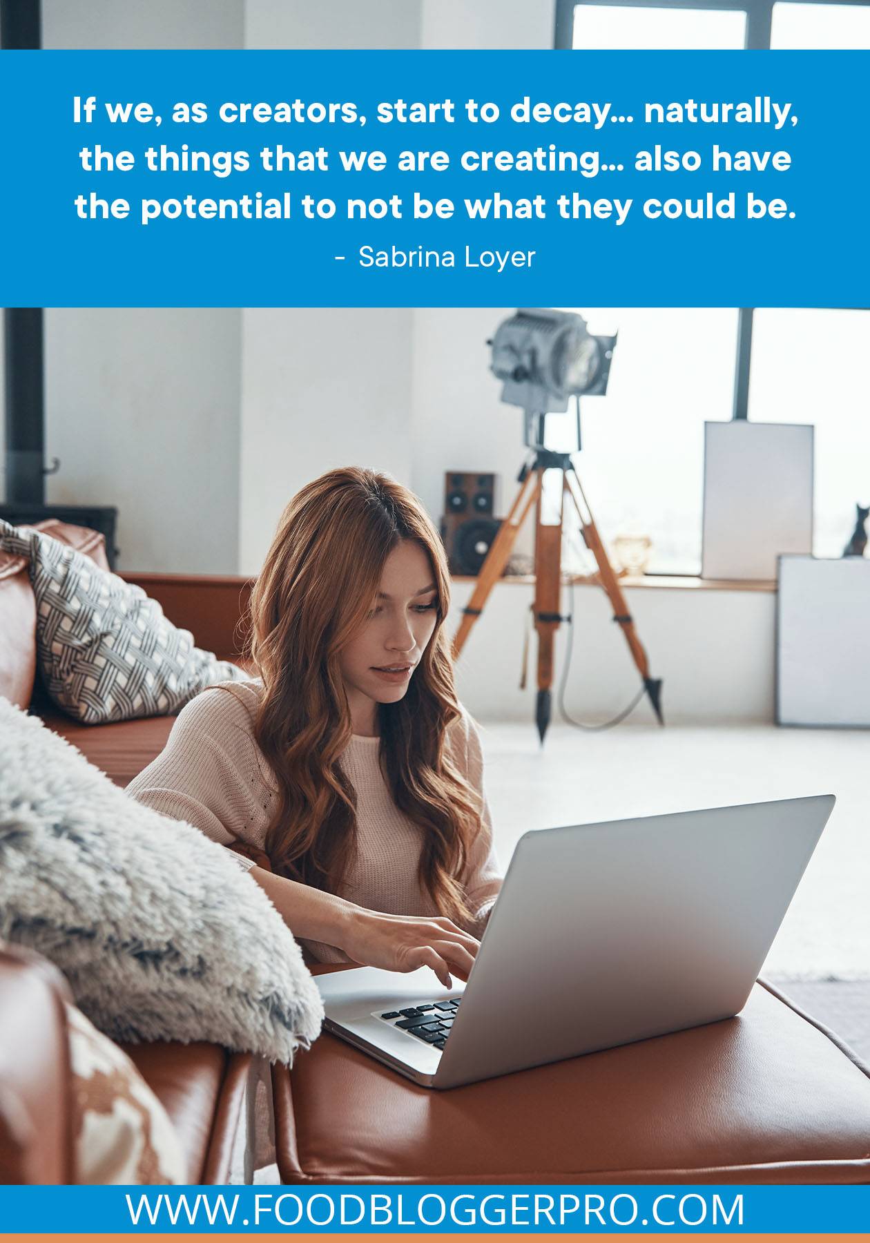 A photo of a woman sitting on a couch on her laptop with a quote from Sabrina Loyer's episode of The Food Blogger Pro Podcast that reads: "If we, as creators, start to decay… naturally, the things that we are creating… also have the potential to not be what they could be."