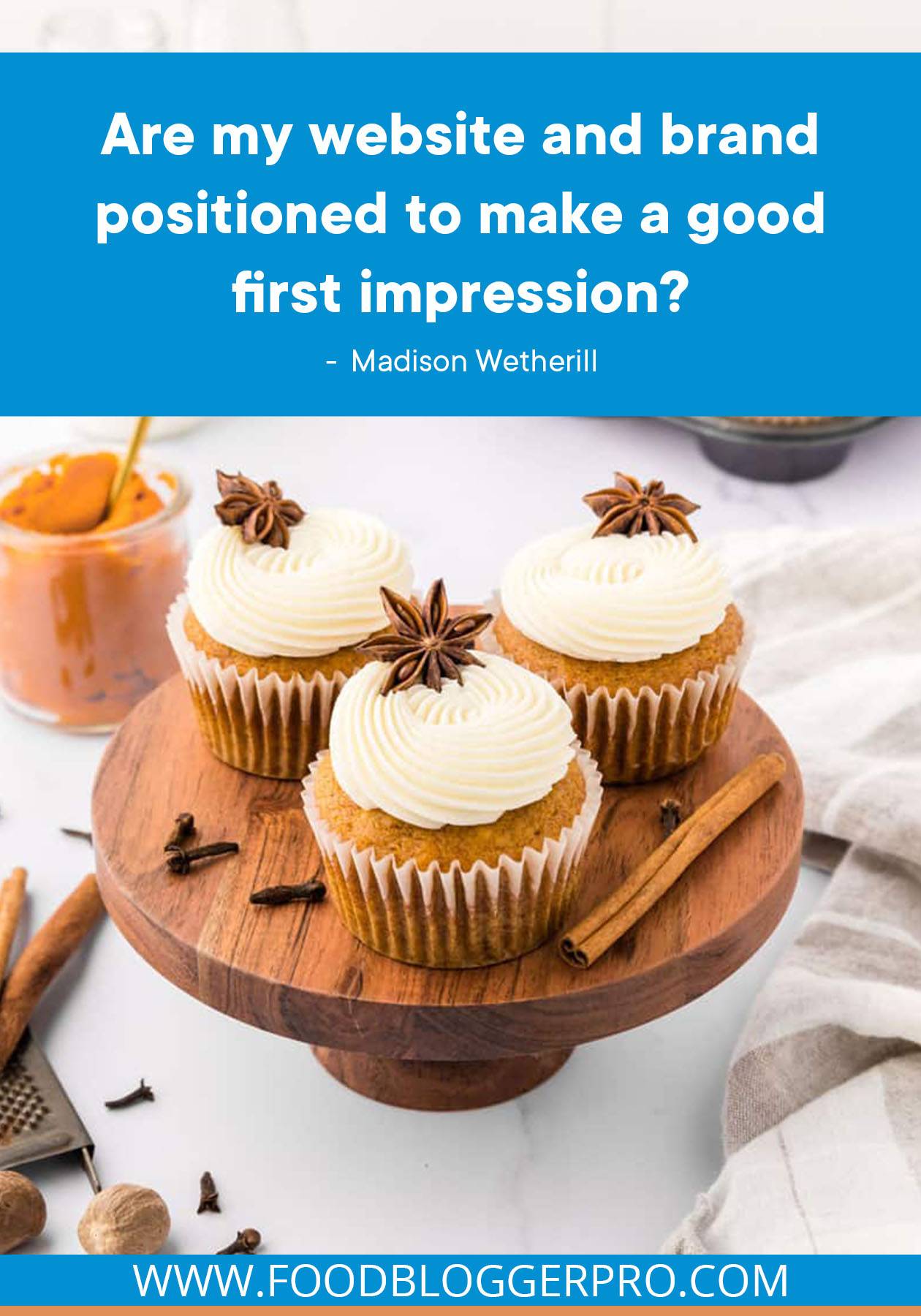 A picture of pumpkin cupcakes with a quote from Madison Wetherill that reads: "Are my website and brand positioned to make a good first impression?"