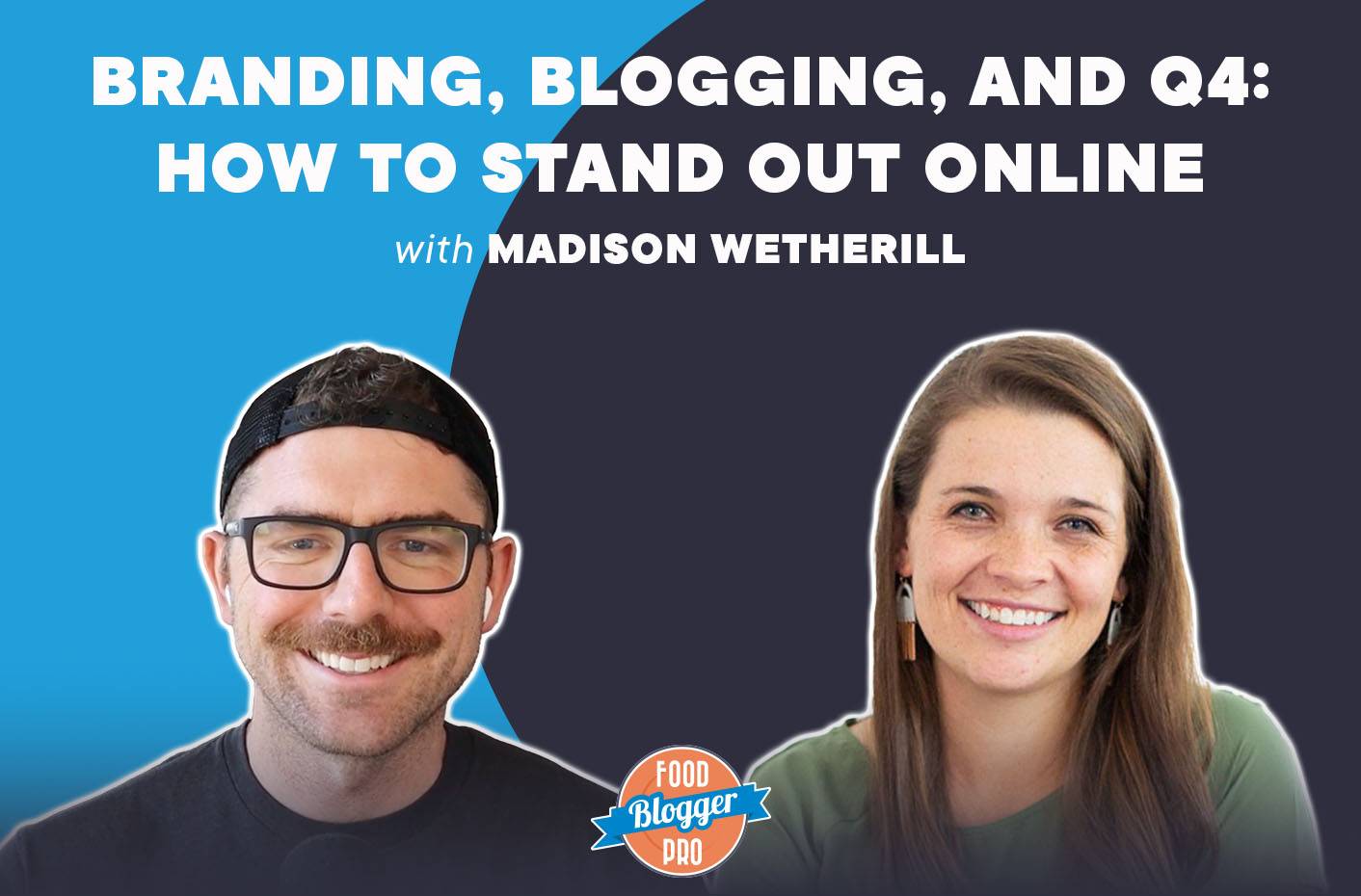 Headshots of Bjork Ostrom and Madison Wetherill with the title of this episode of the Food Blogger Pro Podcast, 'Branding, Blogging, and Q4: How to Stand Out Online" written across the image.