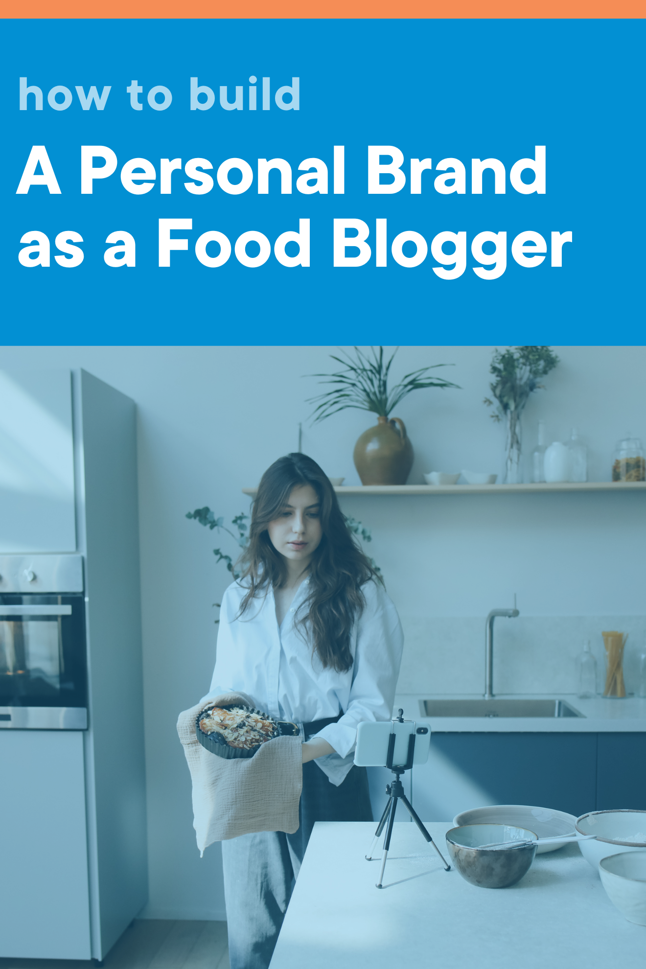A graphic containing a woman recording herself holding a freshly-baked tart with the title of the blog post at the top that reads "How to Build a Personal Brand as a Food Blogger."