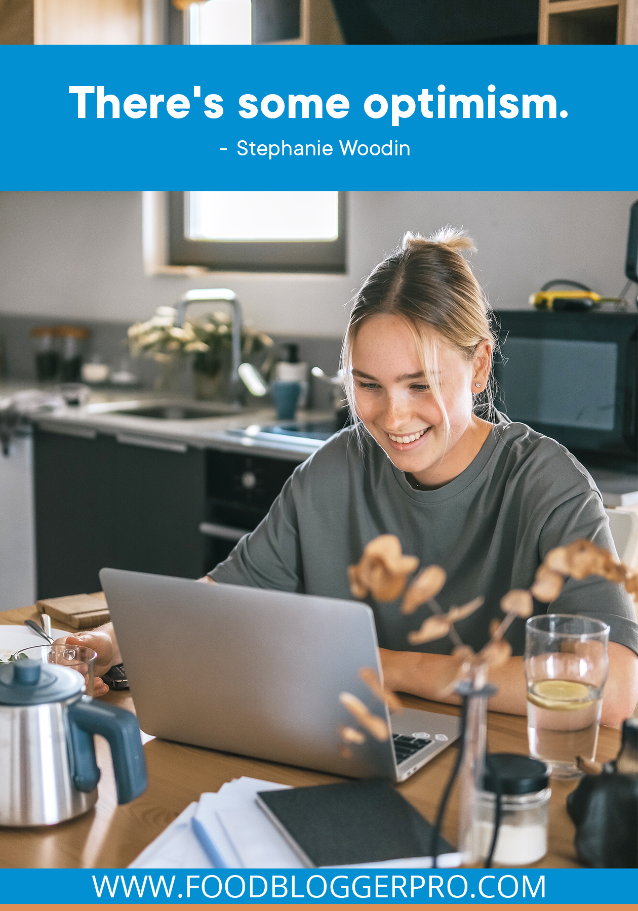 A photo of a woman sitting at her laptop in the kitchen with a quote from Stephanie Woodin's episode of The Food Blogger Pro Podcast that reads: "There's some optimism."