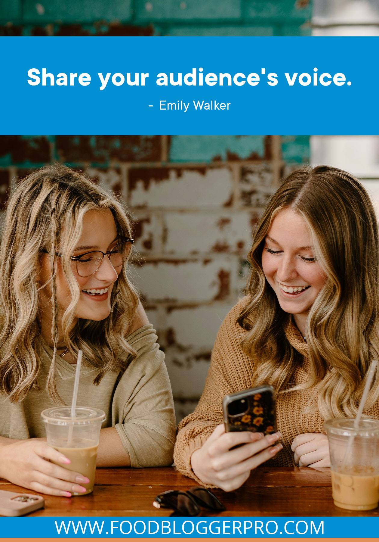 A photograph of two women at a cafe looking at a photo on a smartphone with a quote from Emily Walker's episode of The Food Blogger Pro Podcast that reads: "Share your audience's voice."