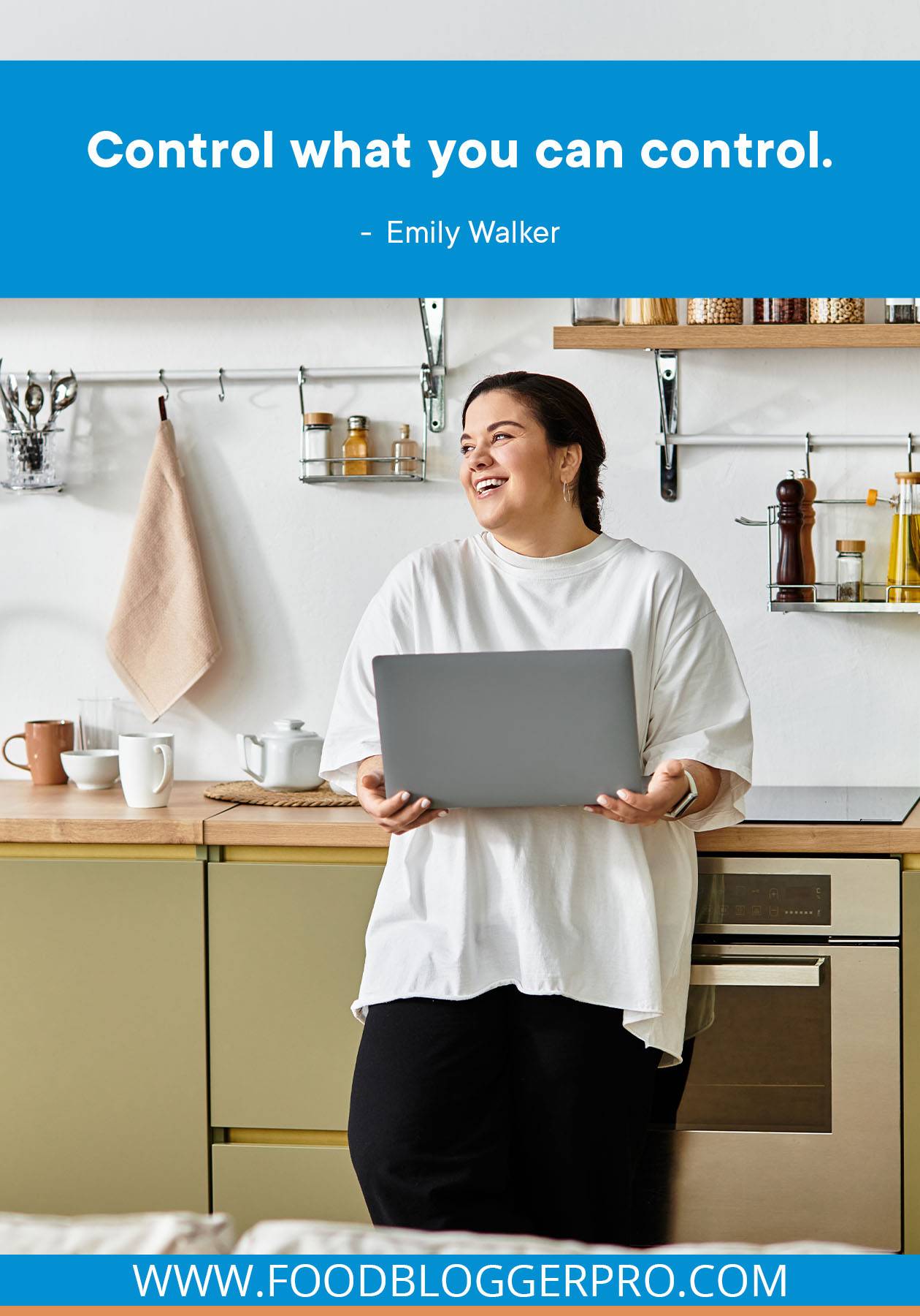 A stock image of a woman on her laptop in a kitchen with a quote from Emily Walker that reads: "Control what you can control."