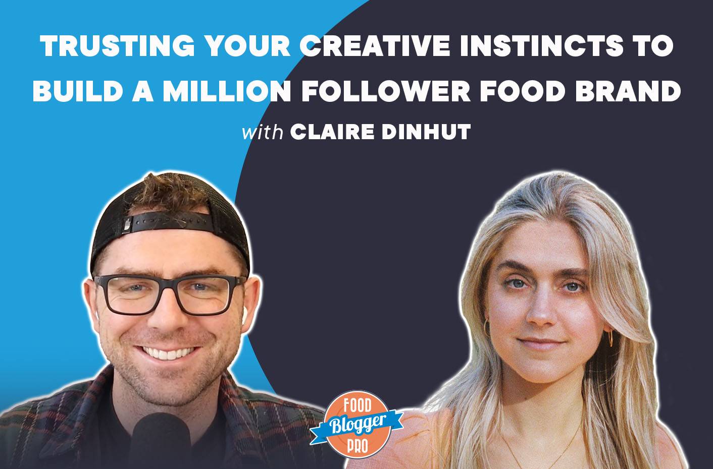 Headshots of Bjork Ostrom and Claire Dinhut with the title of this episode of The Food Blogger Pro Podcast, 'Trusting Your Creative Instincts to Build a Million Follower Food Brand' written across the image.